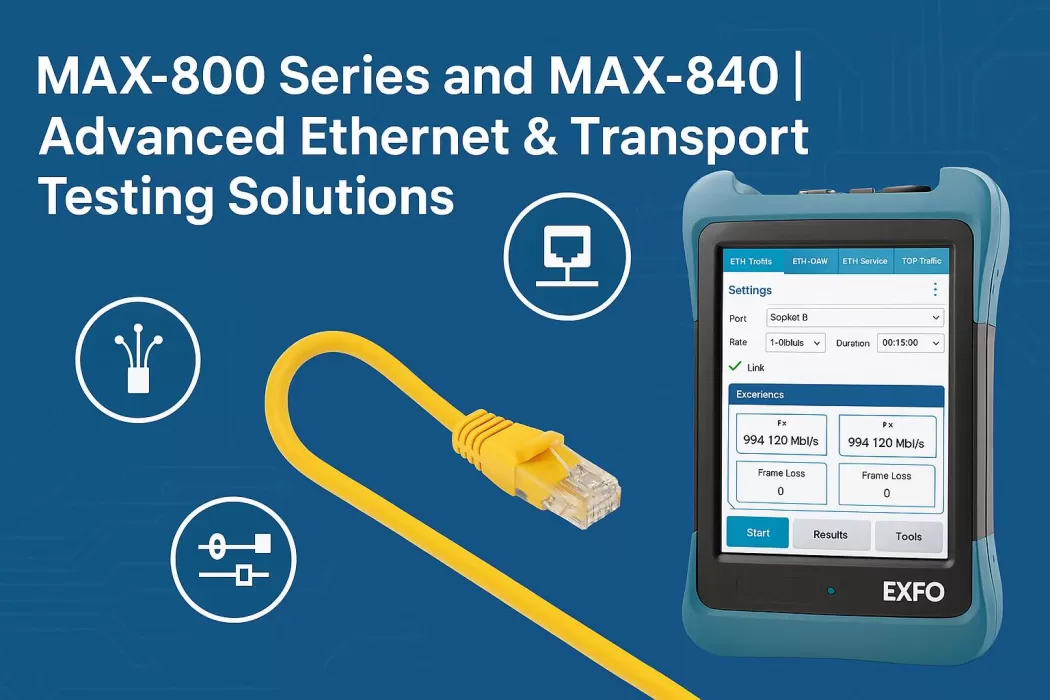 MAX-800 Series and MAX-840 | Advanced Ethernet & Transport Testing Solutions